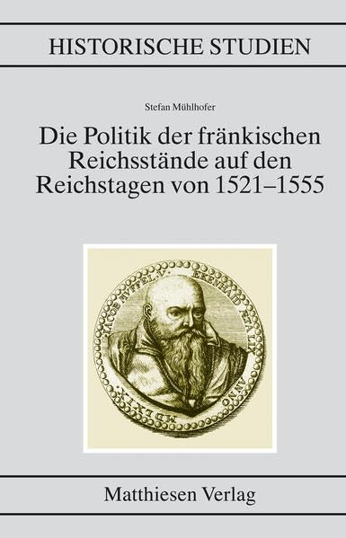 Die Politik der fränkischen Reichsstände auf den Reichstagen von 1521-1555 Film, Art & Culture