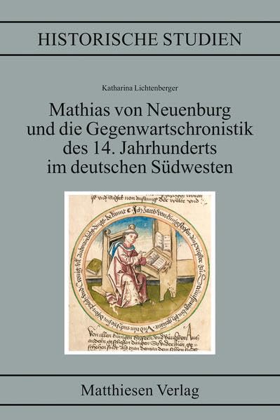 Mathias von Neuenburg und die Gegenwartschronistik des 14. Jahrhunderts im deutschen Südwesten Politics & History