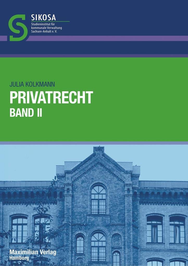 Privatrecht Band II: Herausgegeben von SIKOSA Studienistitut für kommunale Verwaltung Sachsen-Anhalt e.V. (Schriftenreihe SIKOSA / Studieninstitut für kommunale Verwaltung Sachsen-Anhalt e.V.) Law