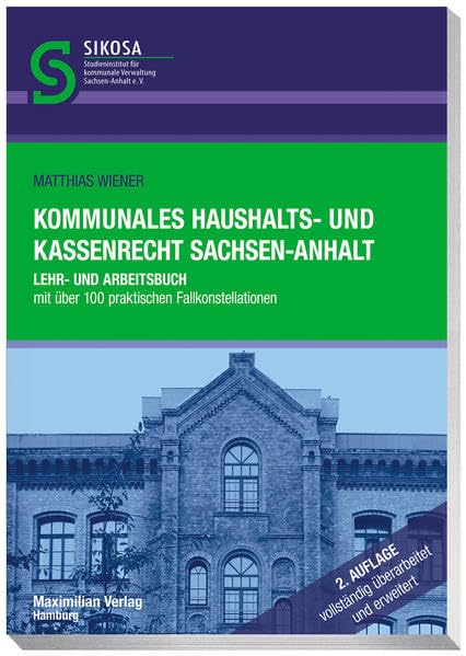 Kommunales Haushalts- und Kassenrecht Sachsen-Anhalt: Lehr- und Arbeitsbuch mit über 100 praktischen Fallkonstellationen (Schriftenreihe SIKOSA: ... für kommunale Verwaltung Sachsen-Anhalt e.V.) Law
