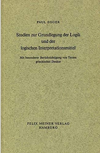 Studien zur Grundlegung der Logik und der logischen Interpretationsmittel. Mit besonderer Berücksichtigung von Texten griechischer Denker Philosophy