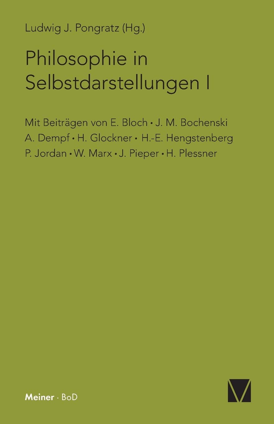 Philosophie in Selbstdarstellungen I: Mit Beiträgen von: E. Bloch, J. M. Bochenski, A. Dempf, H. Glockner, H.-E. Hengstenberg, P. Jordan, W. Marx, J. Pieper, H. Plessner Philosophy