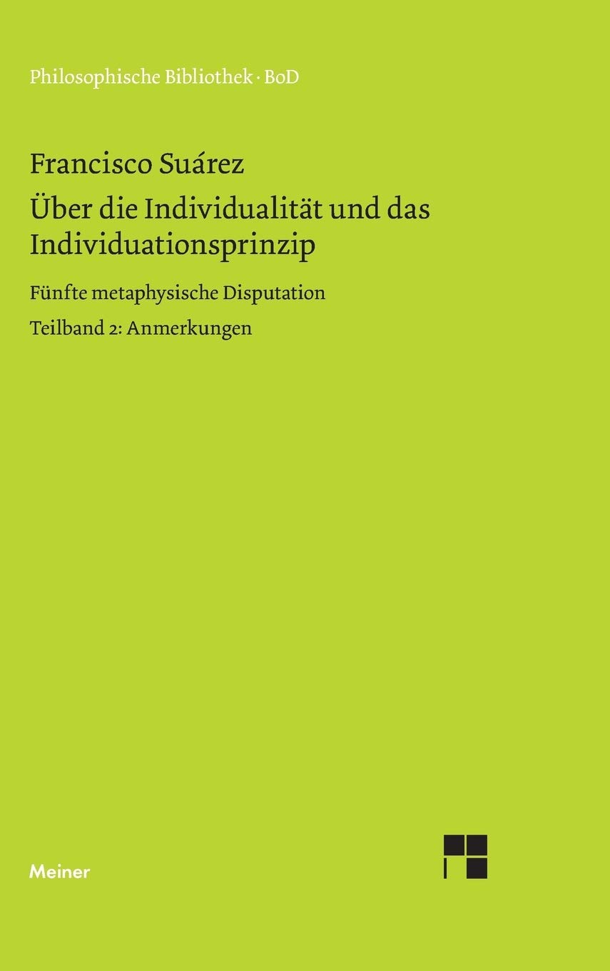 Über die Individualität und das Individuationsprinzip. Teilband II: Fünfte metaphysische Disputation. Anmerkungen. Zweisprachige Ausgabe (Philosophische Bibliothek) Philosophy