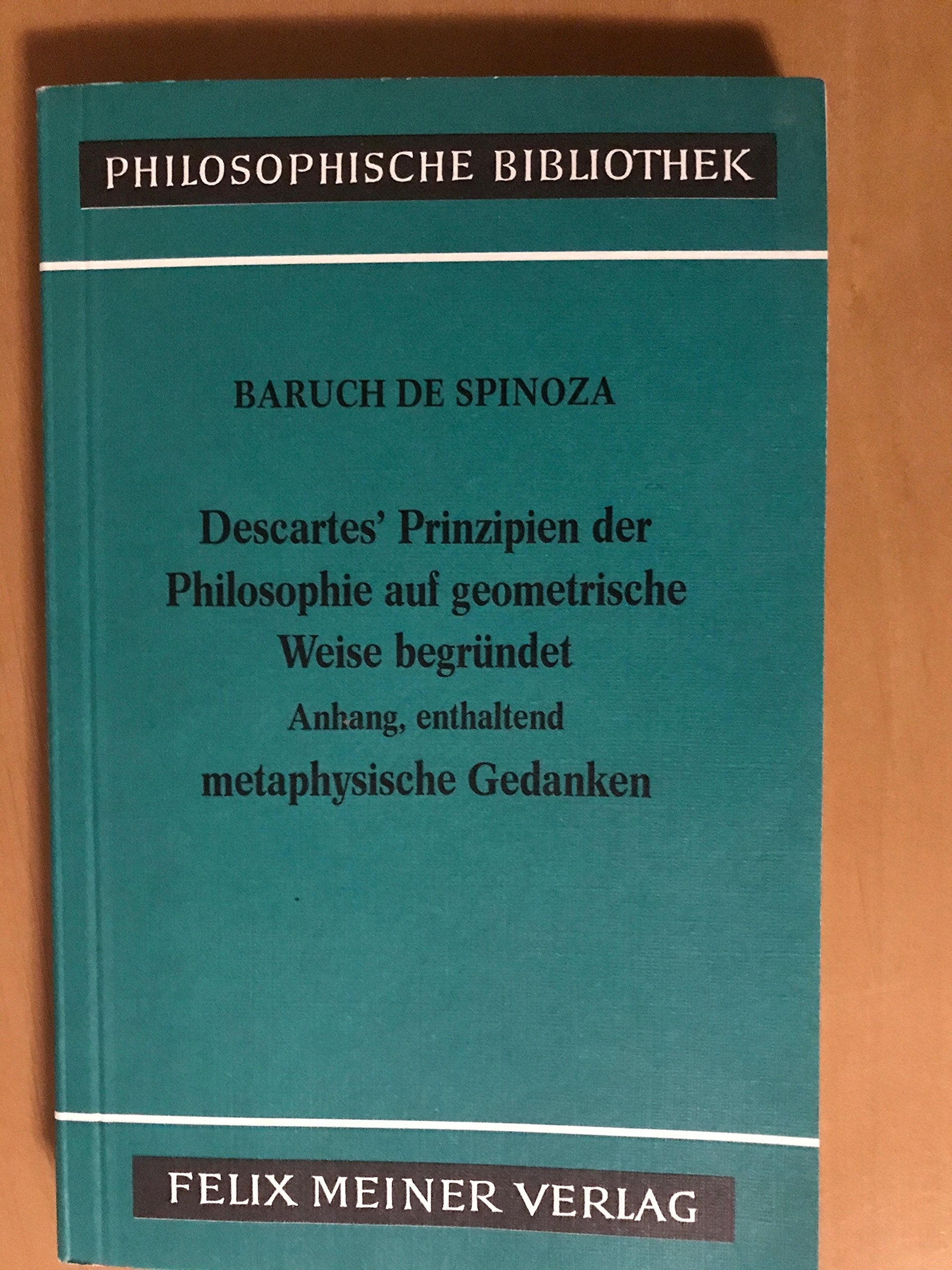 Descartes' Prinzipien der Philosophie auf geometrische Weise begründet. Mit dem Anhang, enthaltend metaphysische Gedanken Science Books