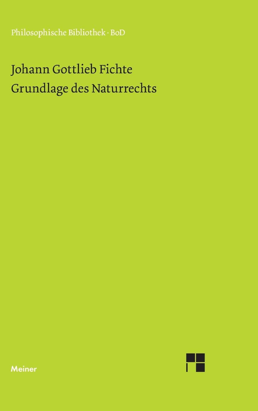 Philosophische Bibliothek, Bd.256, Grundlage des Naturrechts, nach Prinzipien der Wissenschaftslehre (1796). Law