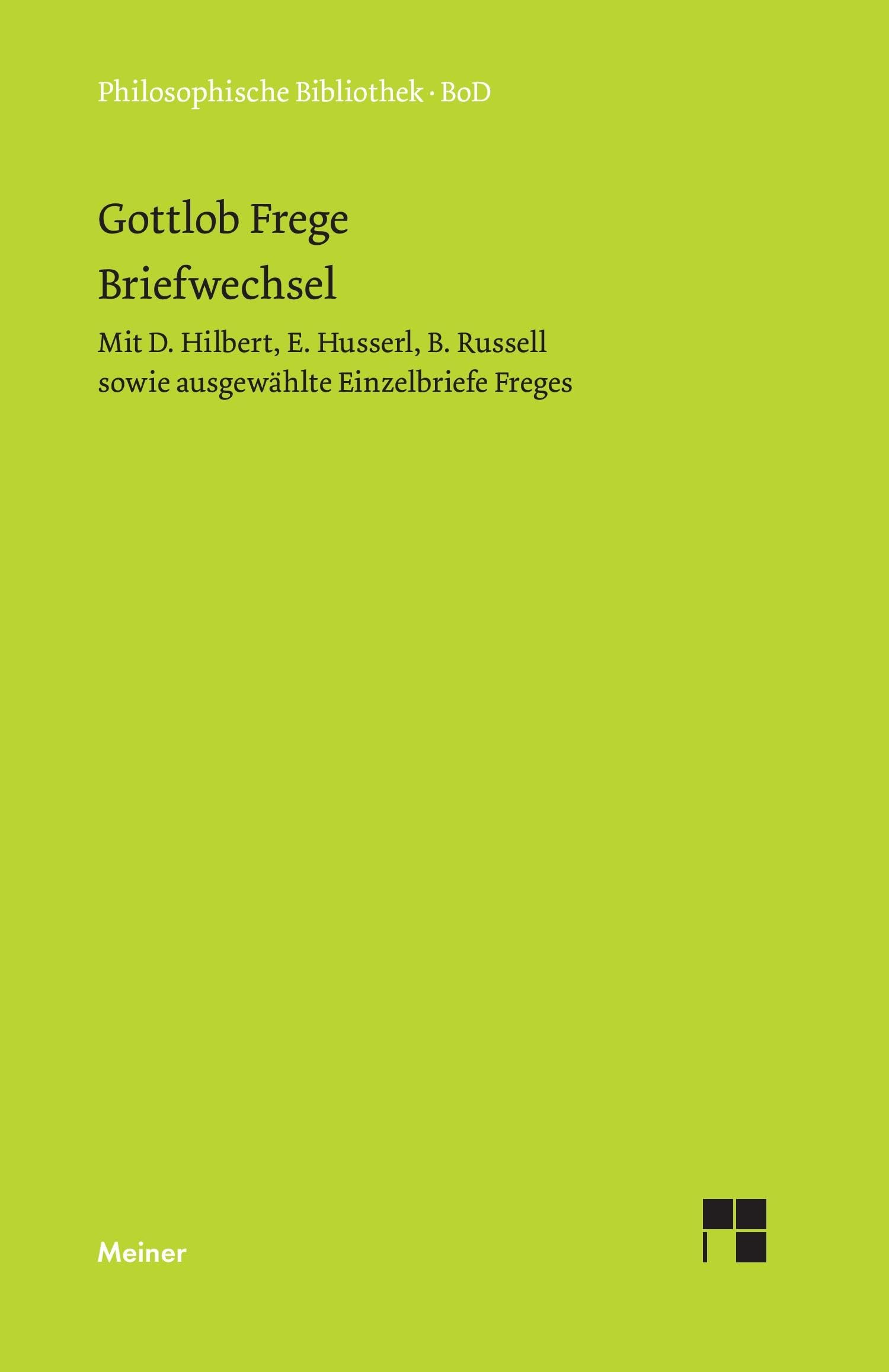 Gottlob Freges Briefwechsel: mit D. Hilbert, E. Husserl, B. Russell sowie ausgewählte Einzelbriefe Freges (Philosophische Bibliothek) Philosophy