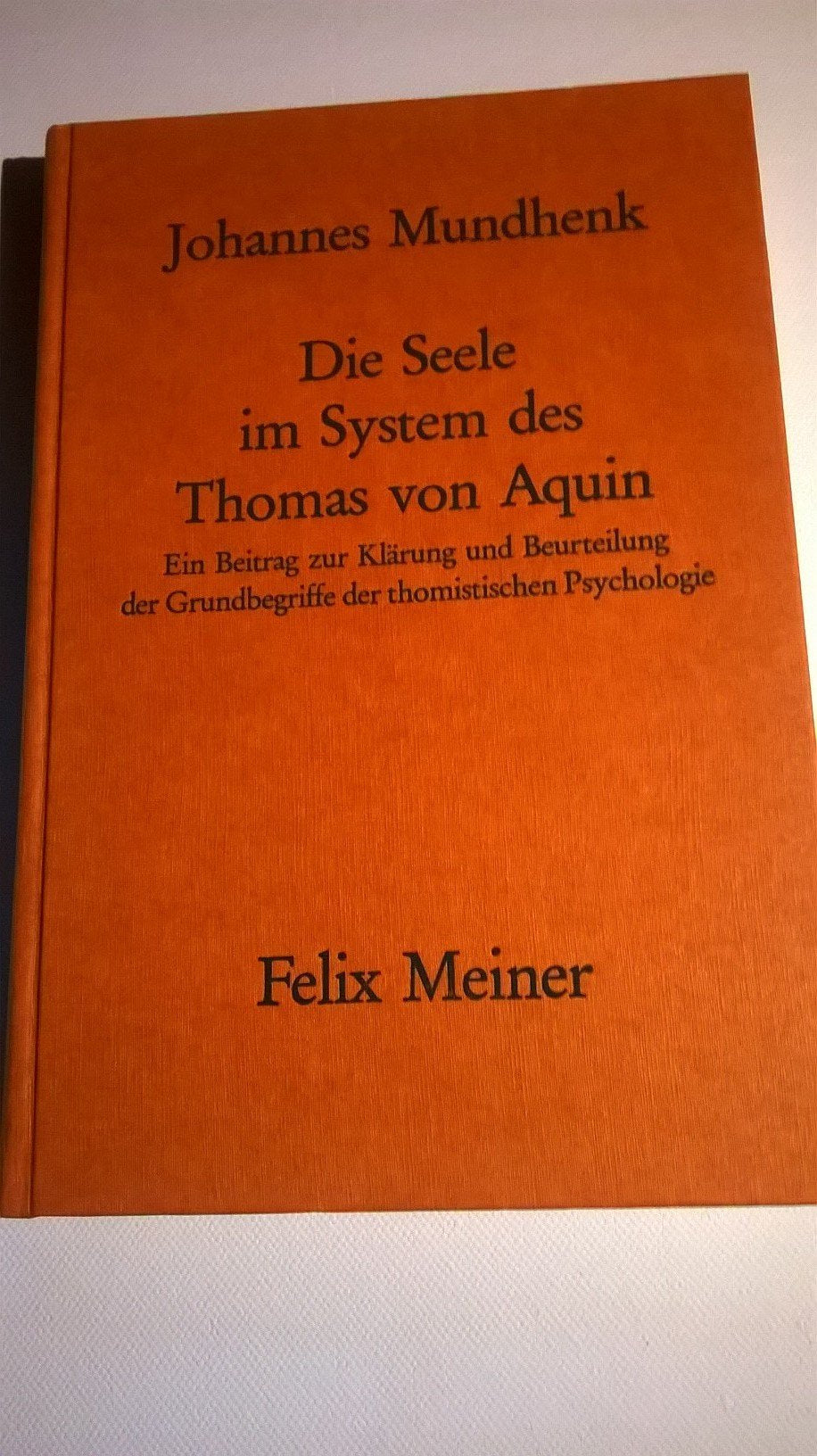 Die Seele im System des Thomas von Aquin. Ein Beitrag zur Klärung und zur Beurteilung der Grundbegriffe der thomistischen Psychologie Politics & History