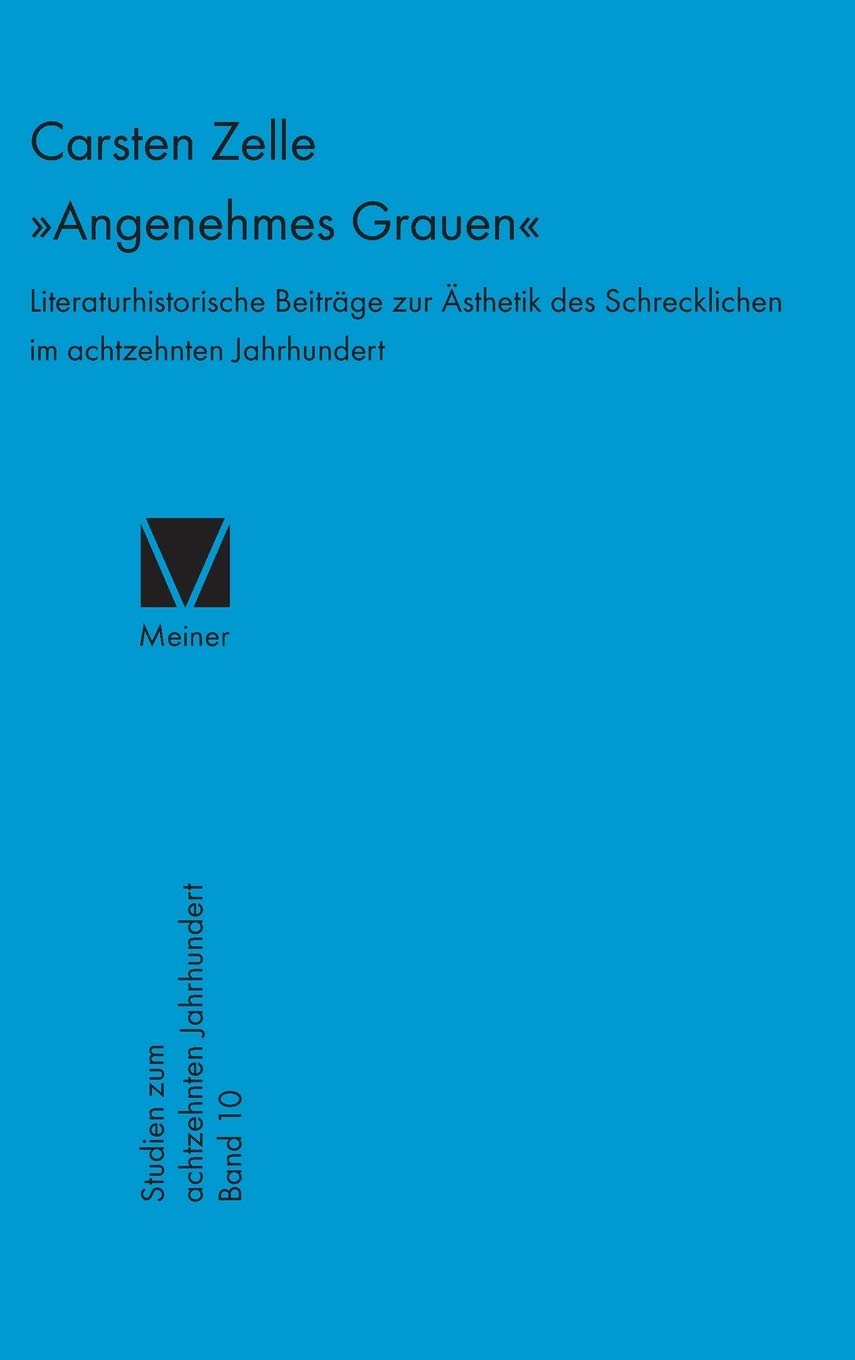 »Angenehmes Grauen«: Literaturhistorische Beiträge zur Ästhetik des Schrecklichen im achtzehnten Jahrhundert (Studien zum 18. Jahrhundert, Band 10) Philosophy