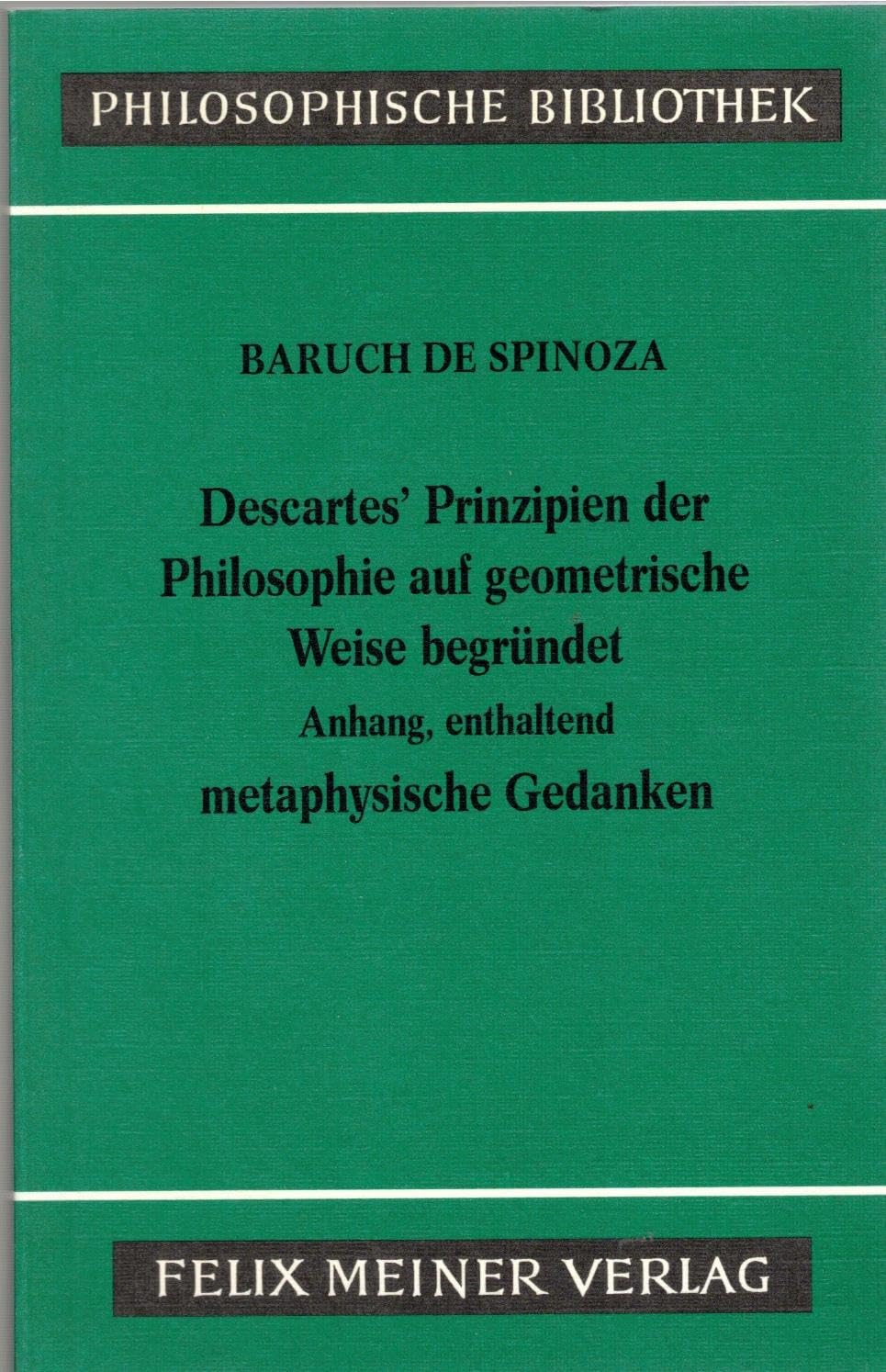 Sämtliche Werke / Descartes' Prinzipien der Philosophie auf geometrische Weise begründet mit dem "Anhang, enthaltend metaphysische Gedanken" (Philosophische Bibliothek) Philosophy