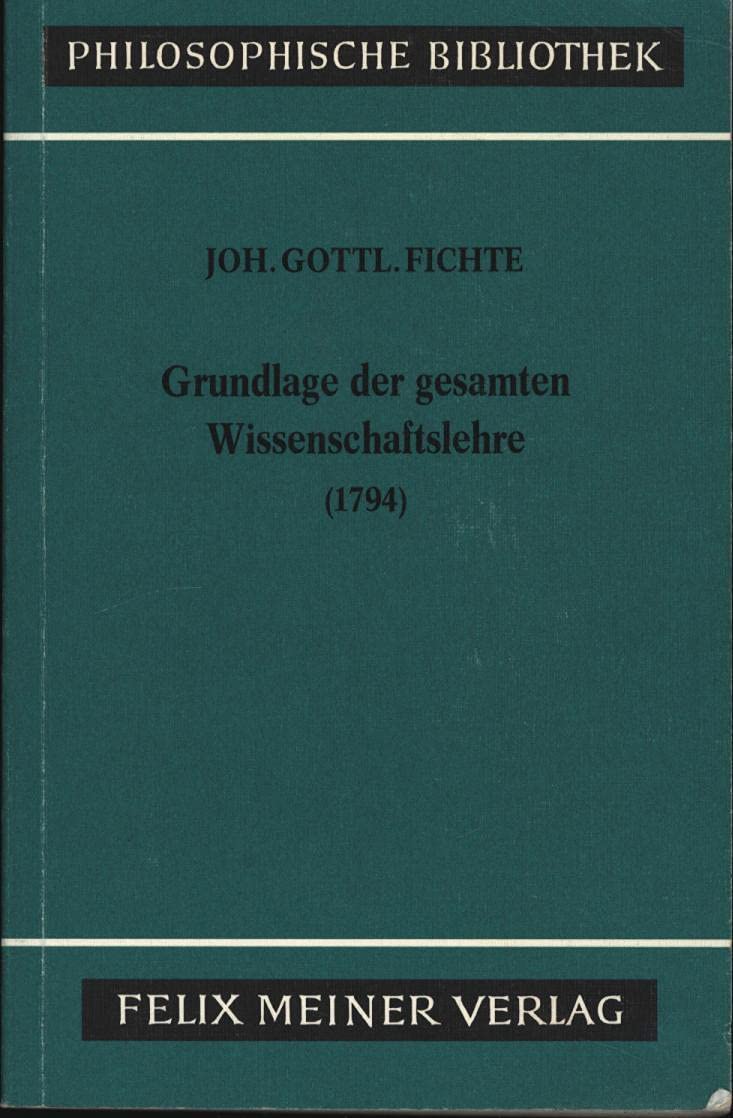 Grundlage der gesamten Wissenschaftslehre. (1794). Als Handschrift für seine Zuhörer Philosophy