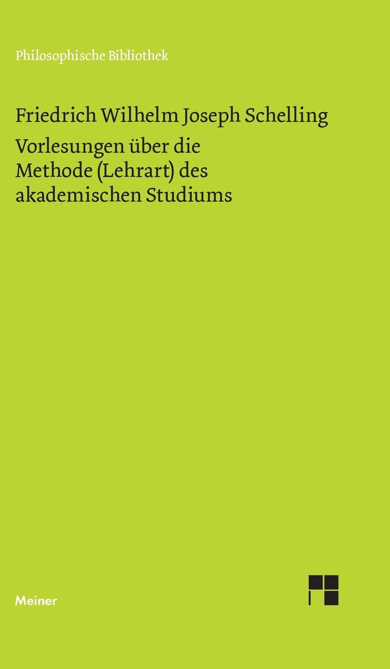 Vorlesungen über die Methode (Lehrart) des akademischen Studiums: Mit Einl. u. Anm. hrsg. v. Walter E. Ehrhardt (Philosophische Bibliothek) Philosophy