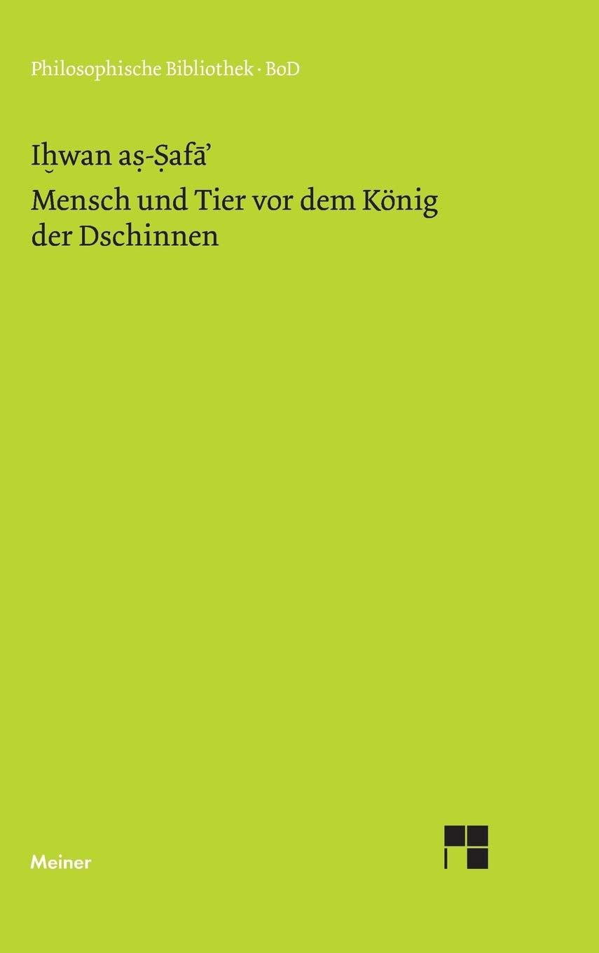 Mensch und Tier vor dem König der Dschinnen: Aus den Schriften der lauteren Brüder von Basra (Philosophische Bibliothek, Band 433) Philosophy