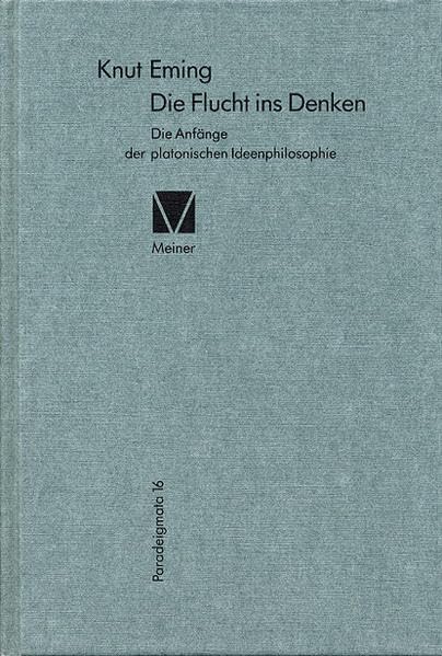 Die Flucht ins Denken: Die Anfänge der platonischen Ideenphilosophie (Paradeigmata) Philosophy