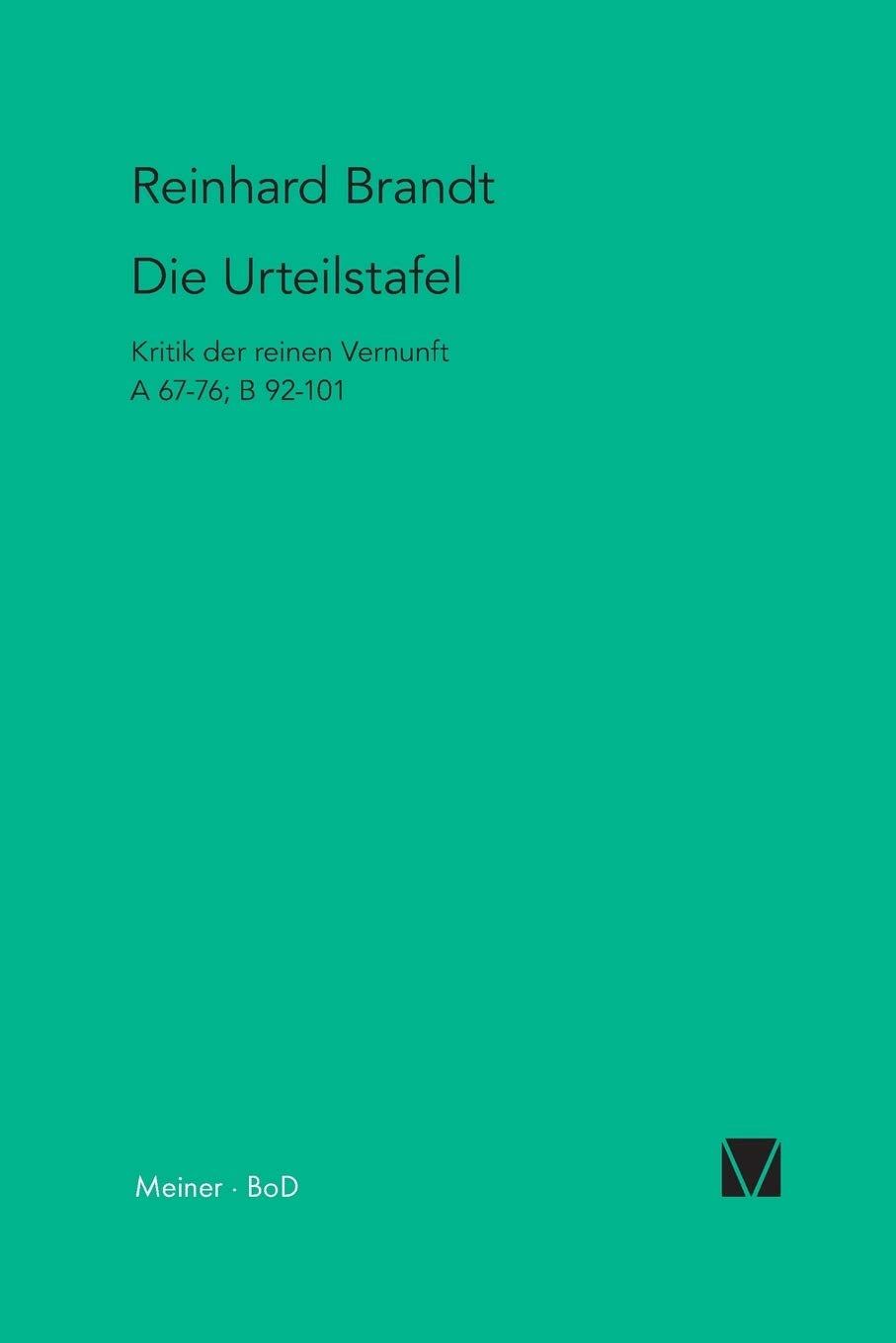 Die Urteilstafel: Kritik der reinen Vernunft A 67–76; B 92–101 (Kant-Forschungen) Philosophy