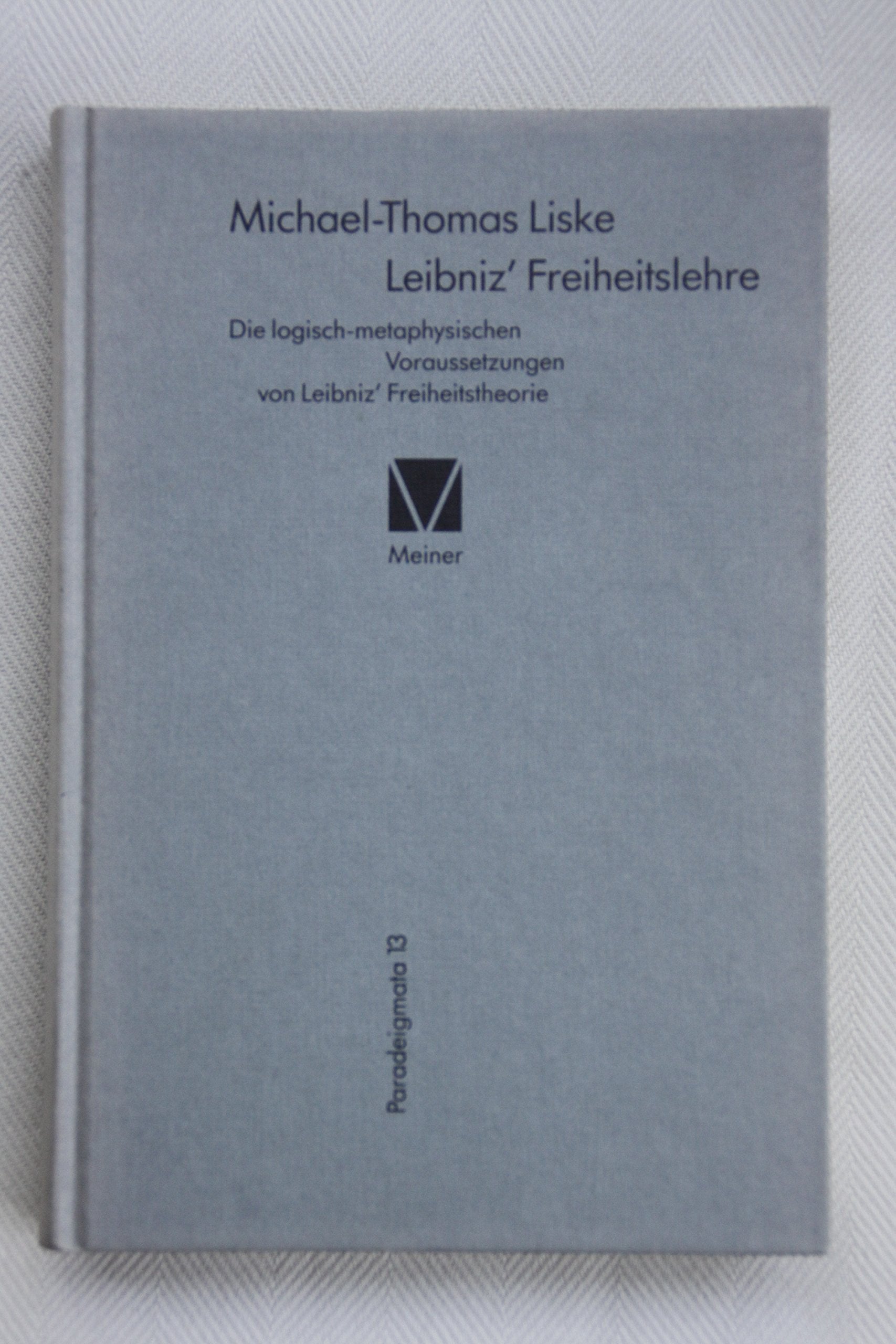 Leibniz' Freiheitslehre - Die logisch-metaphysischen Voraussetzungen von Leibniz' Freiheitstheorie Philosophy