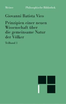 Prinzipien einer neuen Wissenschaft über die gemeinsame Natur der Völker. Teilband 1: Mit e. Einl. 'Vico u. d. Idee d. Kulturwiss.' v. Vittorio Hösle Philosophy