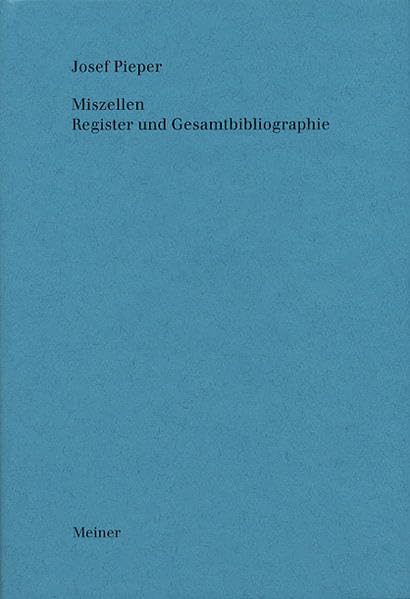 Miszellen. Register und Gesamtbibliographie (Josef Pieper Werke) Philosophy