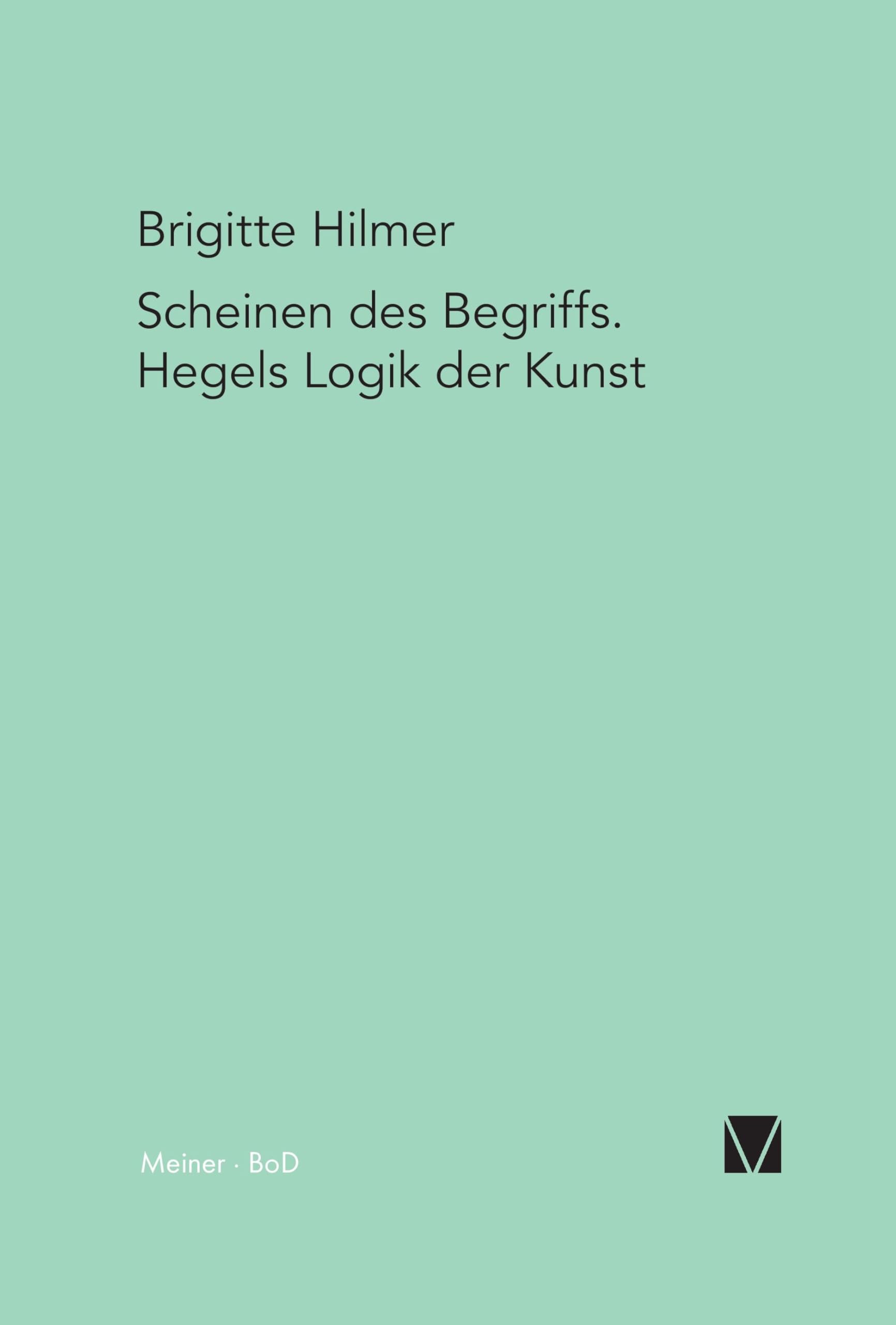 Scheinen des Begriffs. Hegels Logik der Kunst. (Hegel-Deutungen) Philosophy