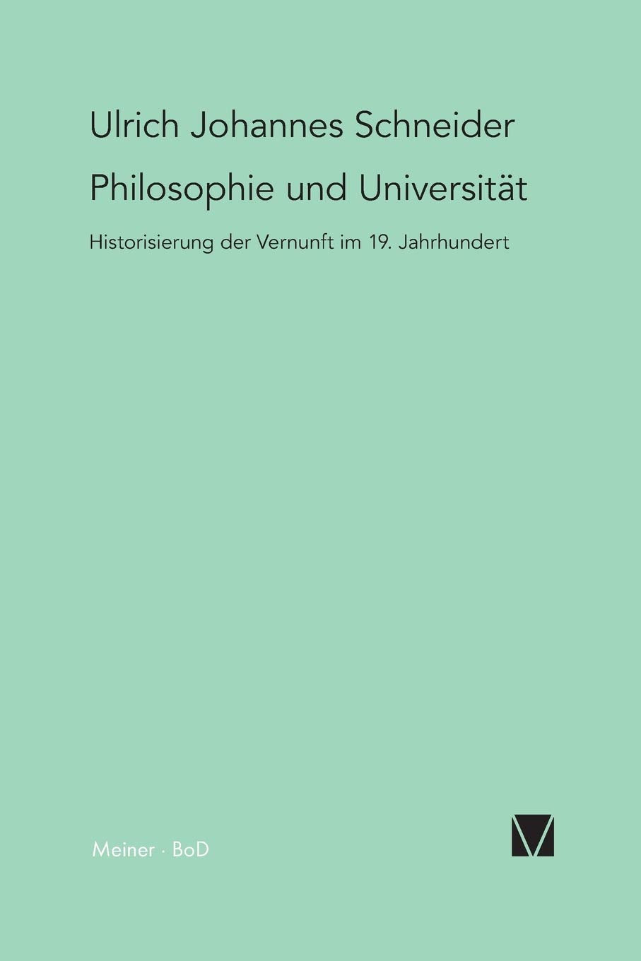 Philosophie und Universität: Historisierung der Vernunft im 19. Jahrhundert Philosophy