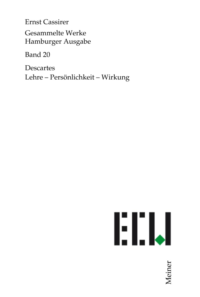 Descartes: Lehre – Persönlichkeit – Wirkung (Ernst Cassirer, Gesammelte Werke. Hamburger Ausgabe) Philosophy
