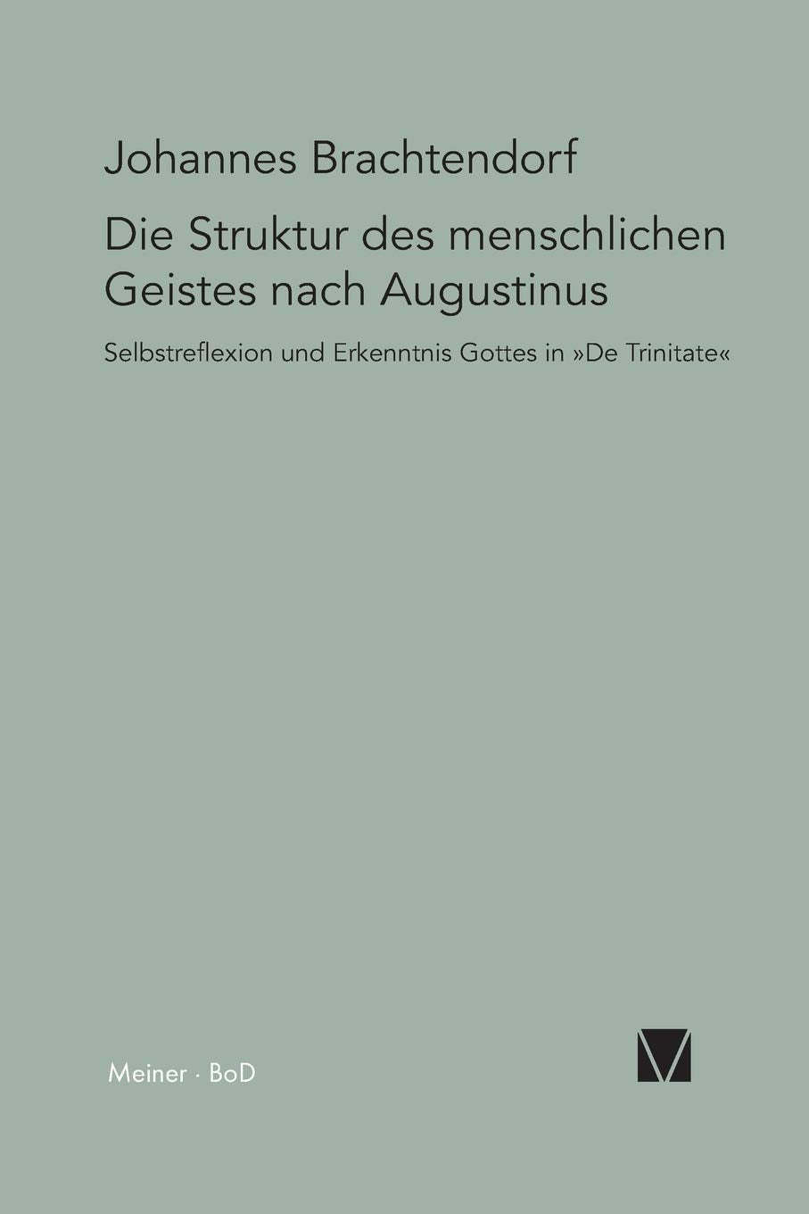Die Struktur des menschlichen Geistes nach Augustinus: Selbstreflexion und Erkenntnis Gottes in »De Trinitate«: Die Struktur des menschlichen Geistes ... De Trinitate (Paradeigmata, Band 19) Philosophy