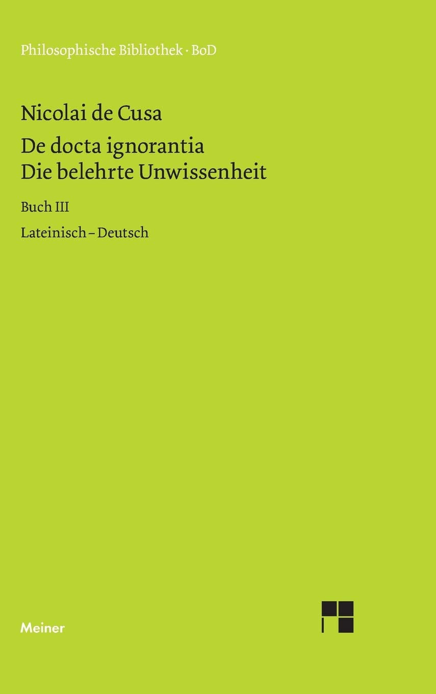 Die belehrte Unwissenheit: lateinisch-deutsch, Buch III (Philosophische Bibliothek) Philosophy
