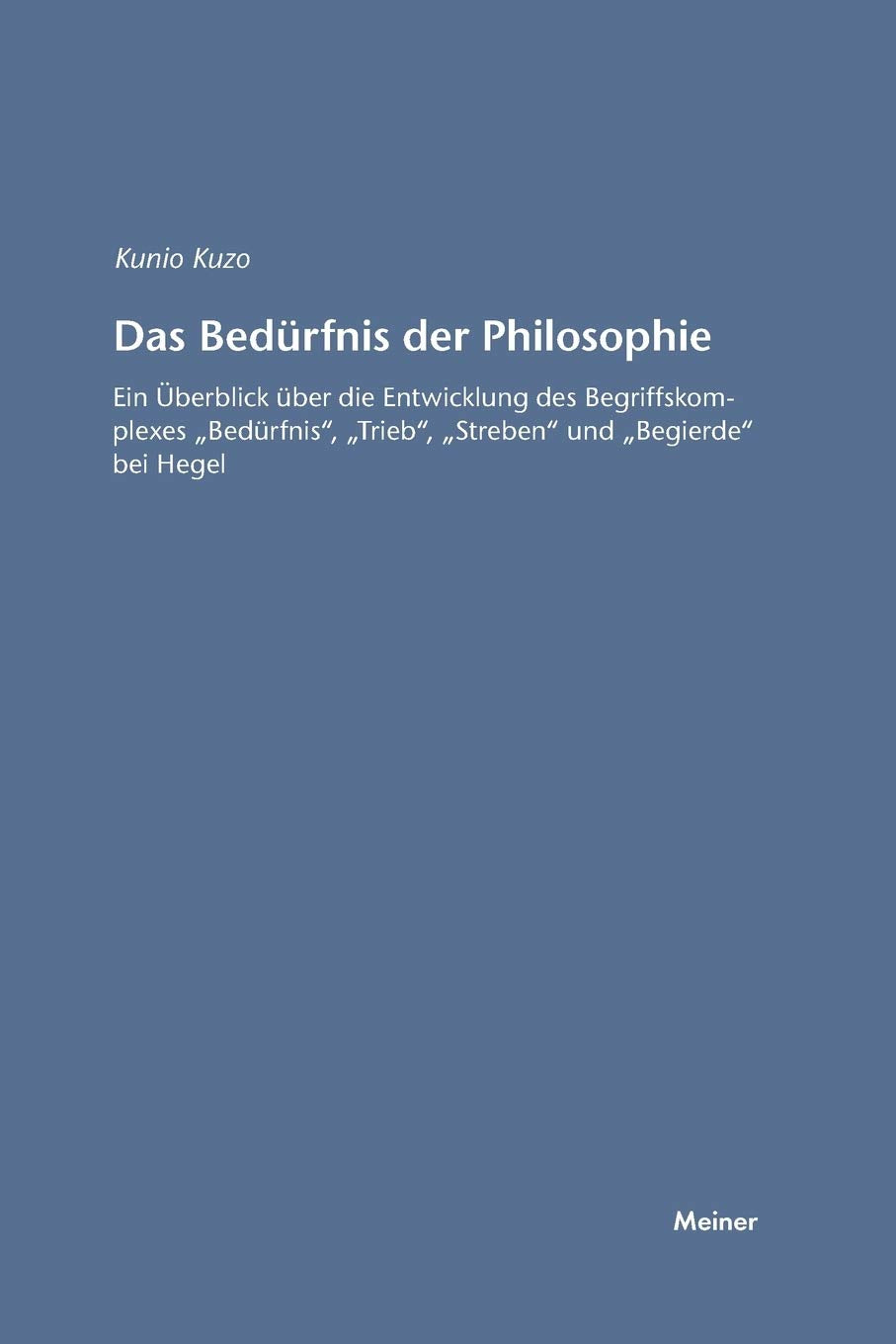 Das Bedürfnis der Philosophie: Ein Überblick über die Entwicklung des Begriffskomplexes »Bedürfnis«, »Trieb«, »Streben« und »Begierde« bei Hegel (Hegel-Studien, Beihefte) Philosophy