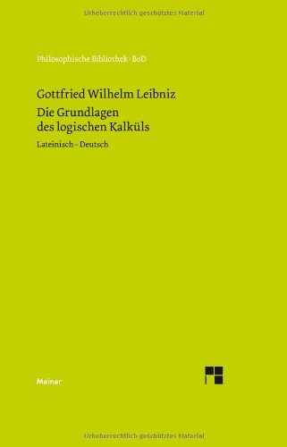 Die Grundlagen des logischen Kalküls: Fundamenta calculi logici. Lateinisch - deutsch Philosophy