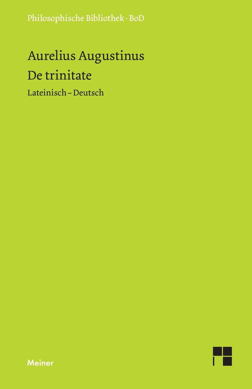 De trinitate: Bücher VIII-XI, XIV-XV, Anhang: Buch V. Zweisprachige Ausgabe (Philosophische Bibliothek) Philosophy