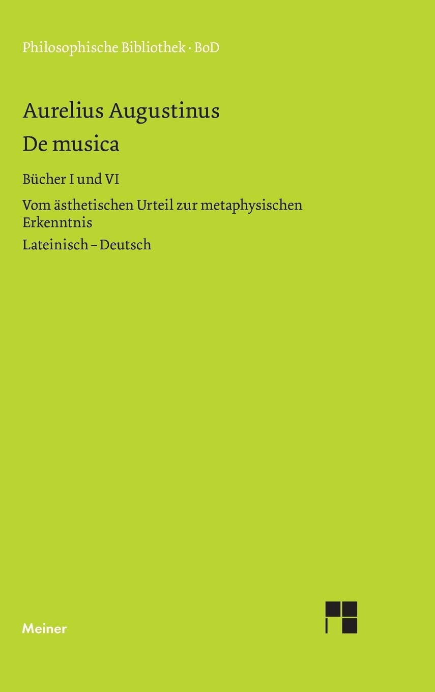 De musica: Buch I und VI. Vom ästhetischen Urteil zur metaphysischen Erkenntnis. Zweisprachige Ausgabe: Vom ästhetischen Urteil zur metaphysischen ... deutsch (Philosophische Bibliothek) Philosophy