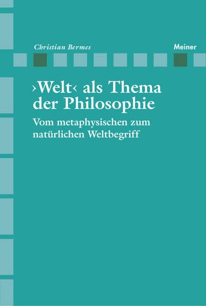 >Welt< als Thema der Philosophie : Vom metaphysischen zum natürlichen Weltbegriff Philosophy