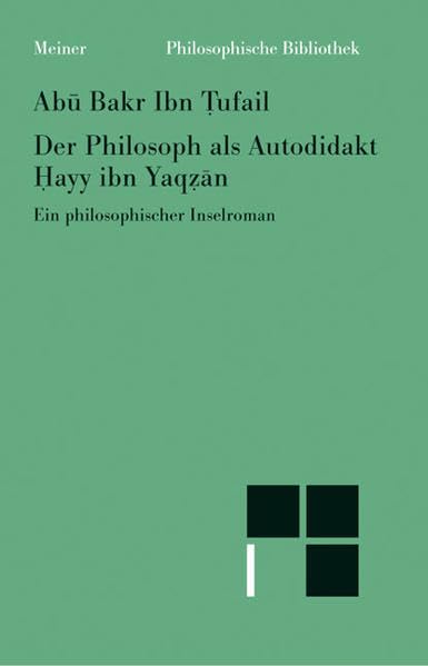 Der Philosoph als Autodidakt. Hayy ibn Yaqzan: Ein philosophischer Insel-Roman (Philosophische Bibliothek) Politics & History