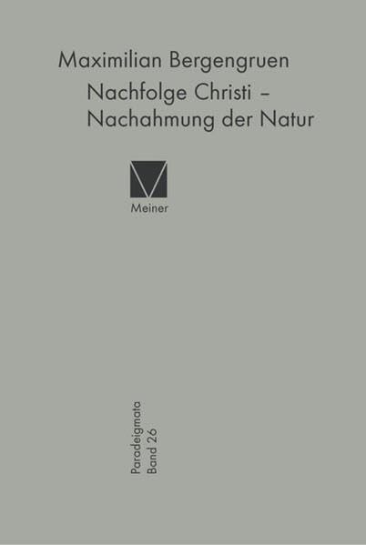 Nachfolge Christi – Nachahmung der Natur: Himmlische und natürliche Magie bei Paracelsus, im Paracelsismus und in der Barockliteratur (Scheffler, Zesen, Grimmelshausen) (Paradeigmata) Philosophy