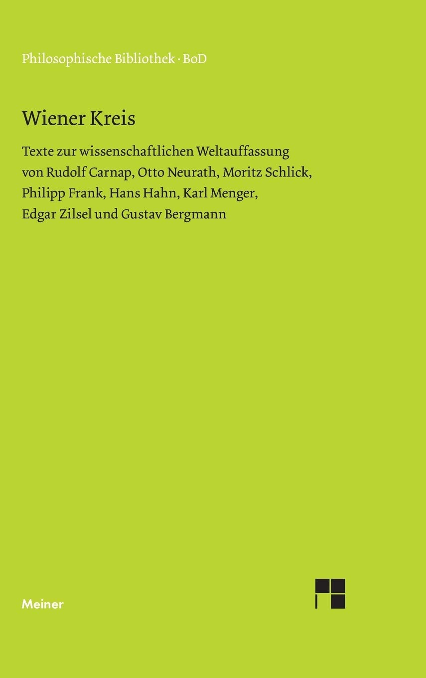 Wiener Kreis: Texte zur wissenschaftlichen Weltauffassung von Rudolf Carnap, Otto Neurath, Moritz Schlick, Philipp Frank, Hans Hahn, Karl Menger, ... Gustav Bergmann (Philosophische Bibliothek) Philosophy
