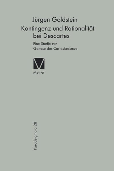 Kontingenz und Rationalität bei Descartes: Eine Studie zur Genese des Cartesianismus (Paradeigmata) Philosophy
