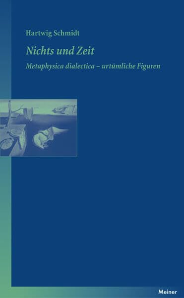Nichts und Zeit: Metaphysica Dialektica – Urtümliche Figuren (Blaue Reihe) Philosophy