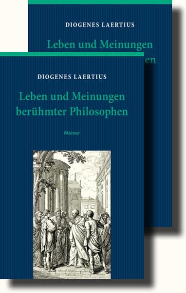 Leben und Meinungen berühmter Philosophen: Erster Band: Bücher I-VI/ Zweiter Band: Bücher VII-X. Sonderausgabe der PhB: Bücher I-VI.; Bücher VII-X Philosophy