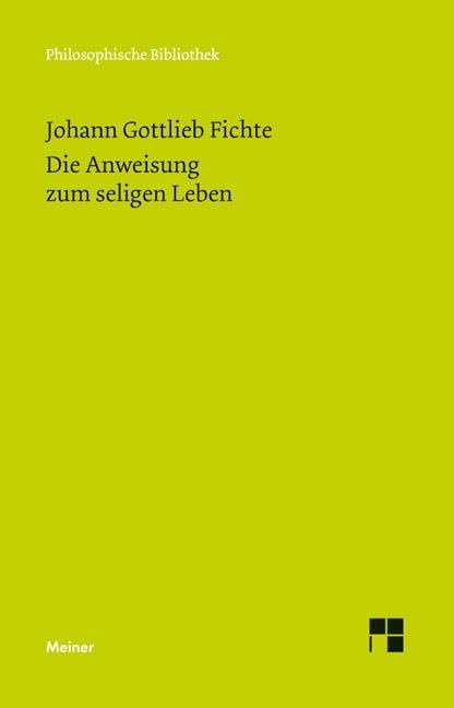 Die Anweisung zum seligen Leben oder auch die Religionslehre (Philosophische Bibliothek) Philosophy