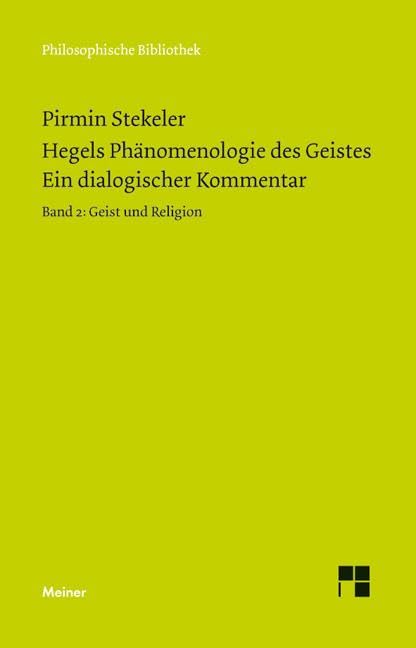 Hegels Phänomenologie des Geistes. Ein dialogischer Kommentar. Band 2: Geist und Religion (Philosophische Bibliothek) Philosophy
