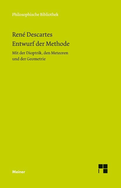 Entwurf der Methode: Mit der Dioptrik, den Meteoren und der Geometrie (Philosophische Bibliothek) Philosophy