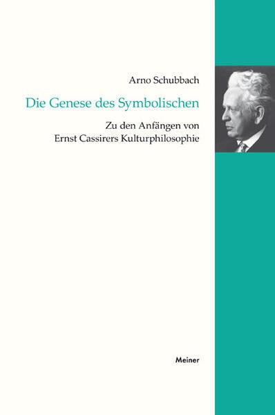 Die Genese des Symbolischen: Zu den Anfängen von Ernst Cassirers Kulturphilosophie (Cassirer Forschungen) Philosophy