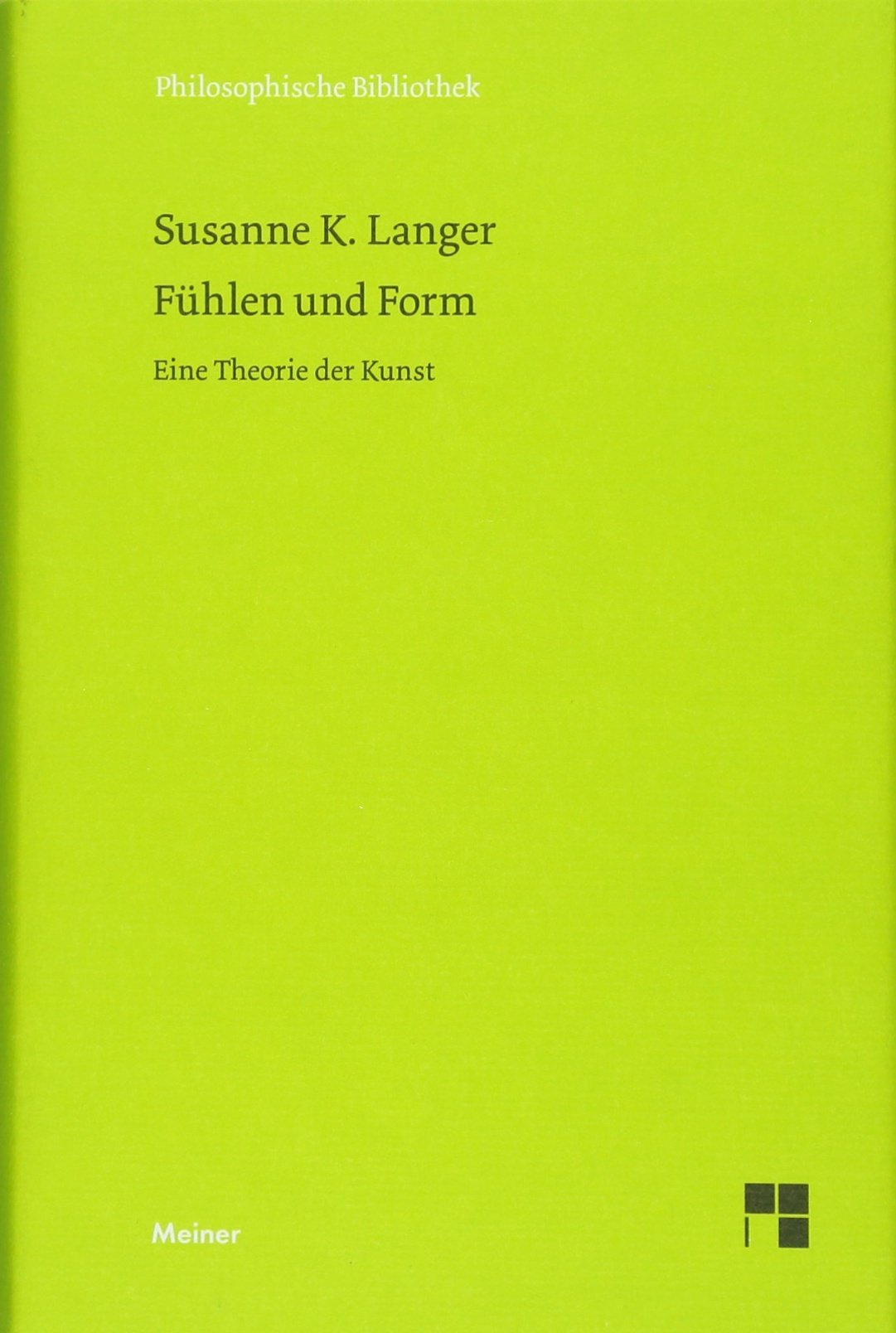 Fühlen und Form: Eine Theorie der Kunst (Philosophische Bibliothek) Philosophy