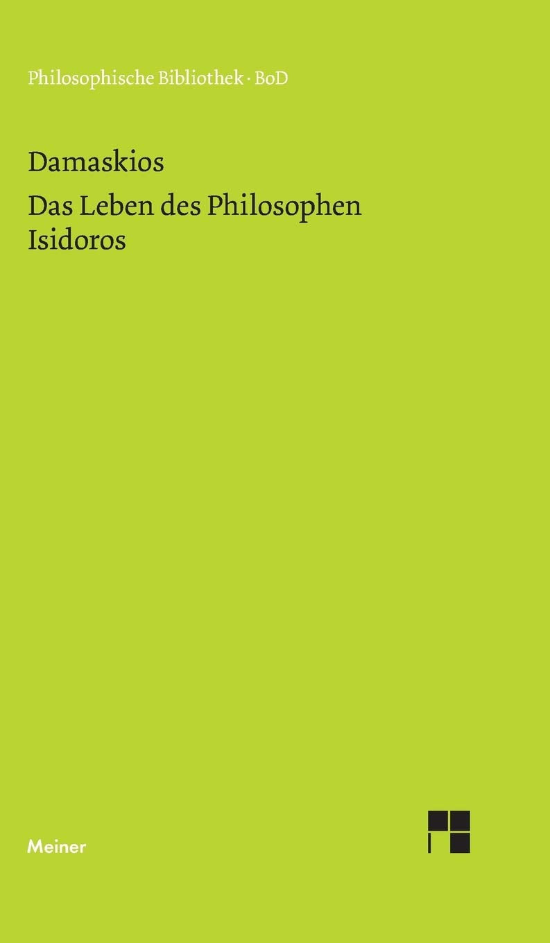 Das Leben des Philosophen Isidoros (Philosophische Bibliothek) Philosophy