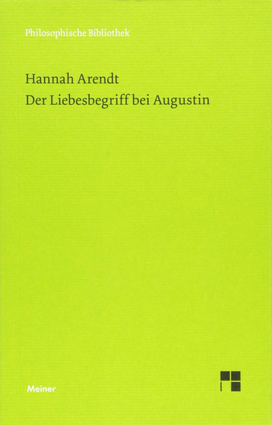 Der Liebesbegriff bei Augustin: Versuch einer philosophischen Interpretation (Philosophische Bibliothek) Philosophy