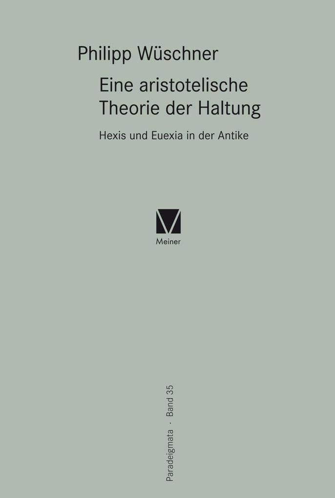 Eine aristotelische Theorie der Haltung: Hexis und Euexia in der Antike (Paradeigmata) Philosophy