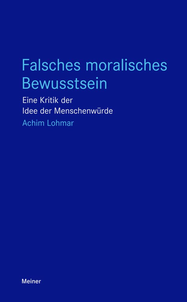 Falsches moralisches Bewusstsein: Eine Kritik der Idee der Menschenwürde (Blaue Reihe) Philosophy