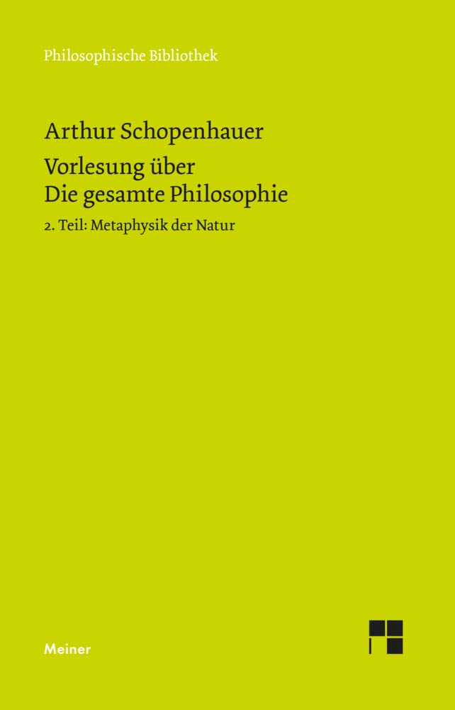 Vorlesung über Die gesamte Philosophie oder die Lehre vom Wesen der Welt und dem menschlichen Geiste, 2. Teil: Metaphysik der Natur (Philosophische Bibliothek) Philosophy
