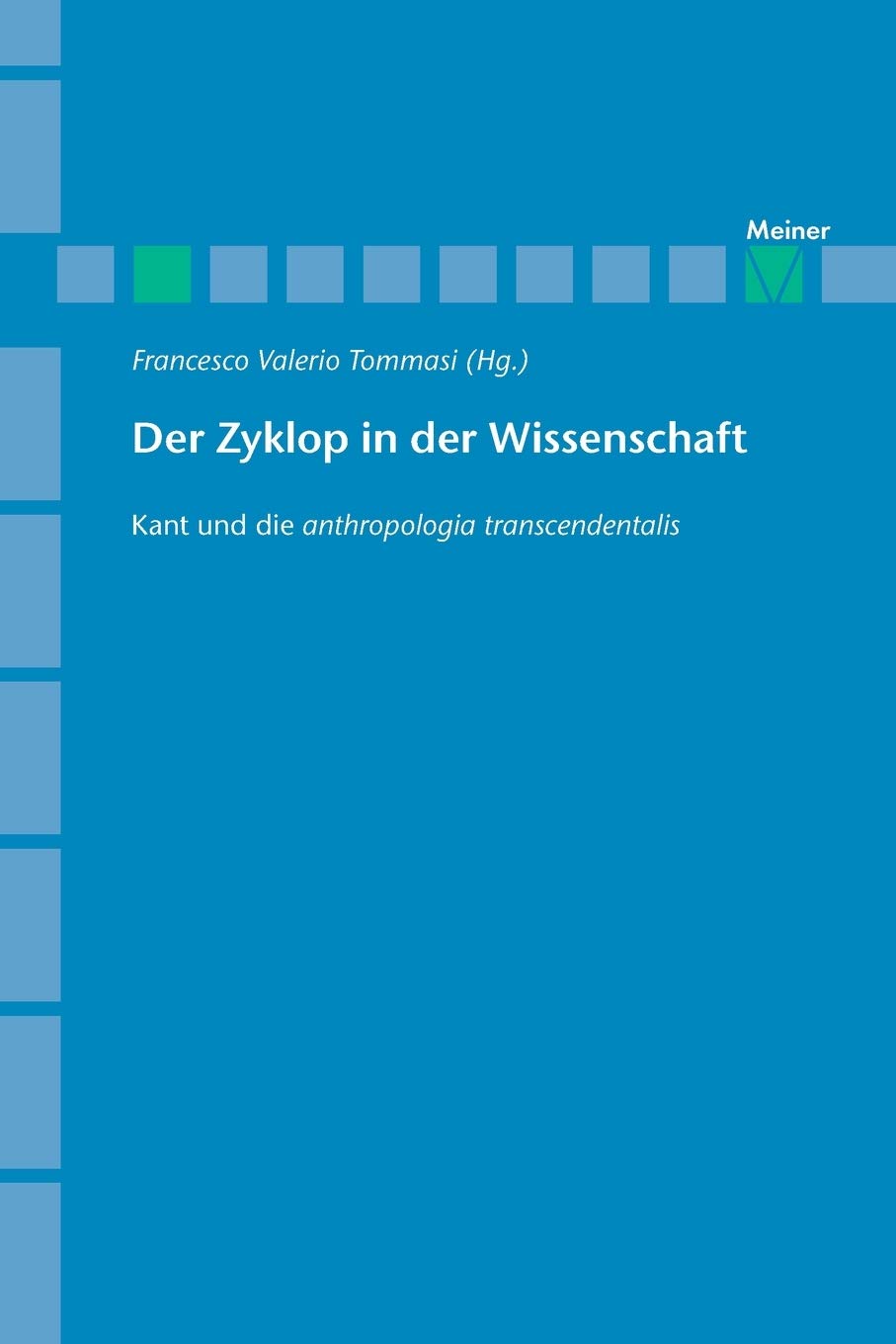 Der Zyklop in der Wissenschaft: Kant und die anthropologia transcendentalis. (Archiv für Begriffsgeschichte, Sonderhefte) Philosophy