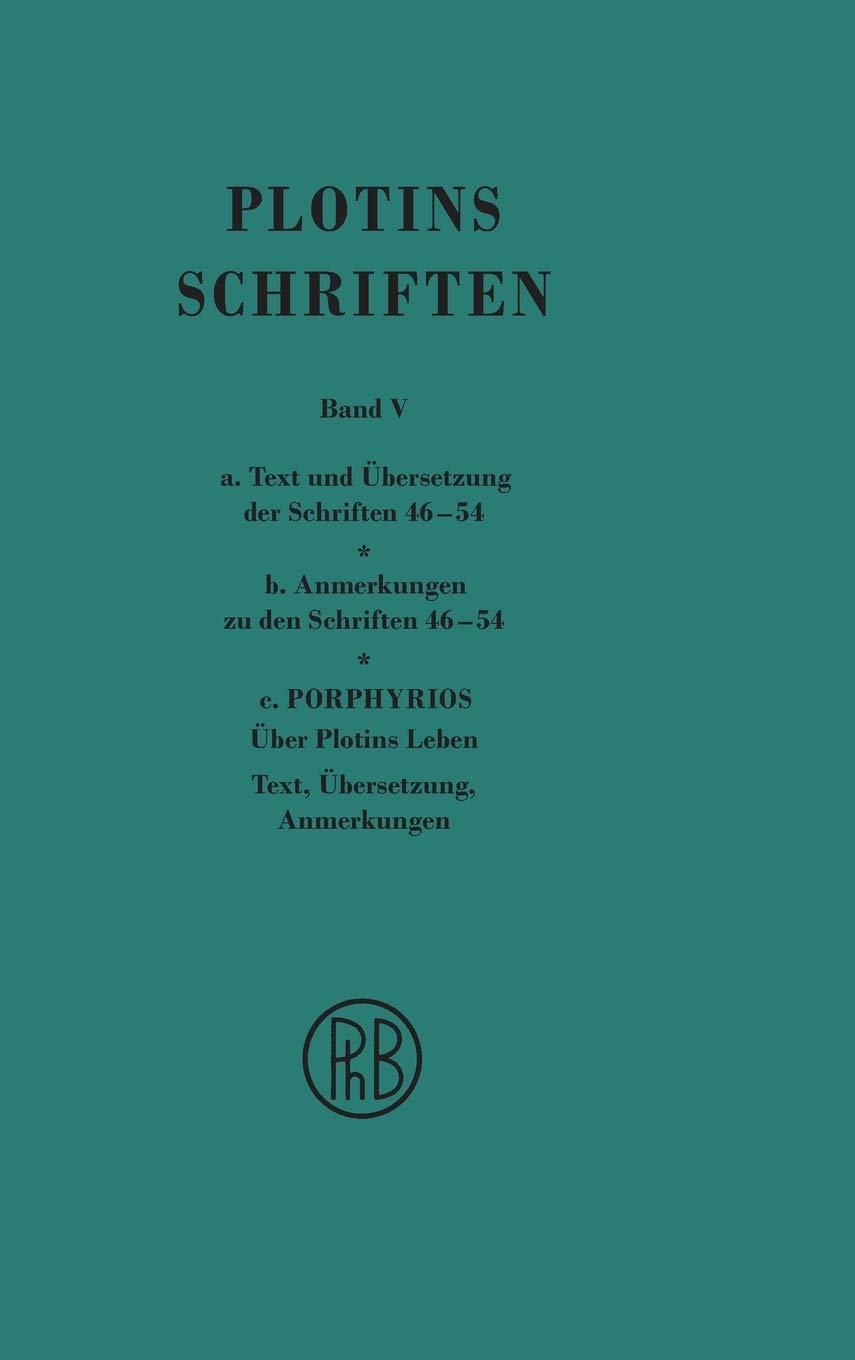 Schriften. Band V: Die Schriften 46-54 der chronologischen Reihenfolge (Text und Übersetzung. Anmerkungen). Anhang: Porphyrios. Zweisprachige Ausgabe: ... seiner Schriften (Philosophische Bibliothek) Philosophy