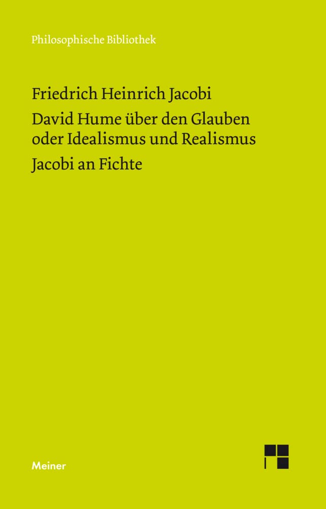 David Hume über den Glauben oder Idealismus und Realismus. Ein Gespräch (1787). Jacobi an Fichte (1799) (Philosophische Bibliothek) Philosophy